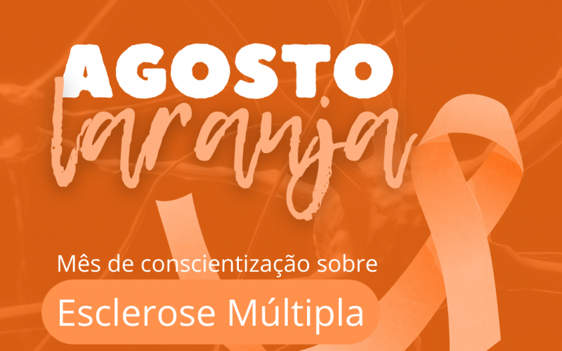 Agosto Laranja, Mês de conscientização sobre Esclerose Múltipla.